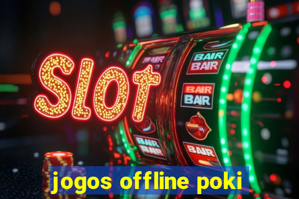 jogos offline poki